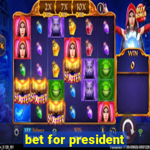 bet for president